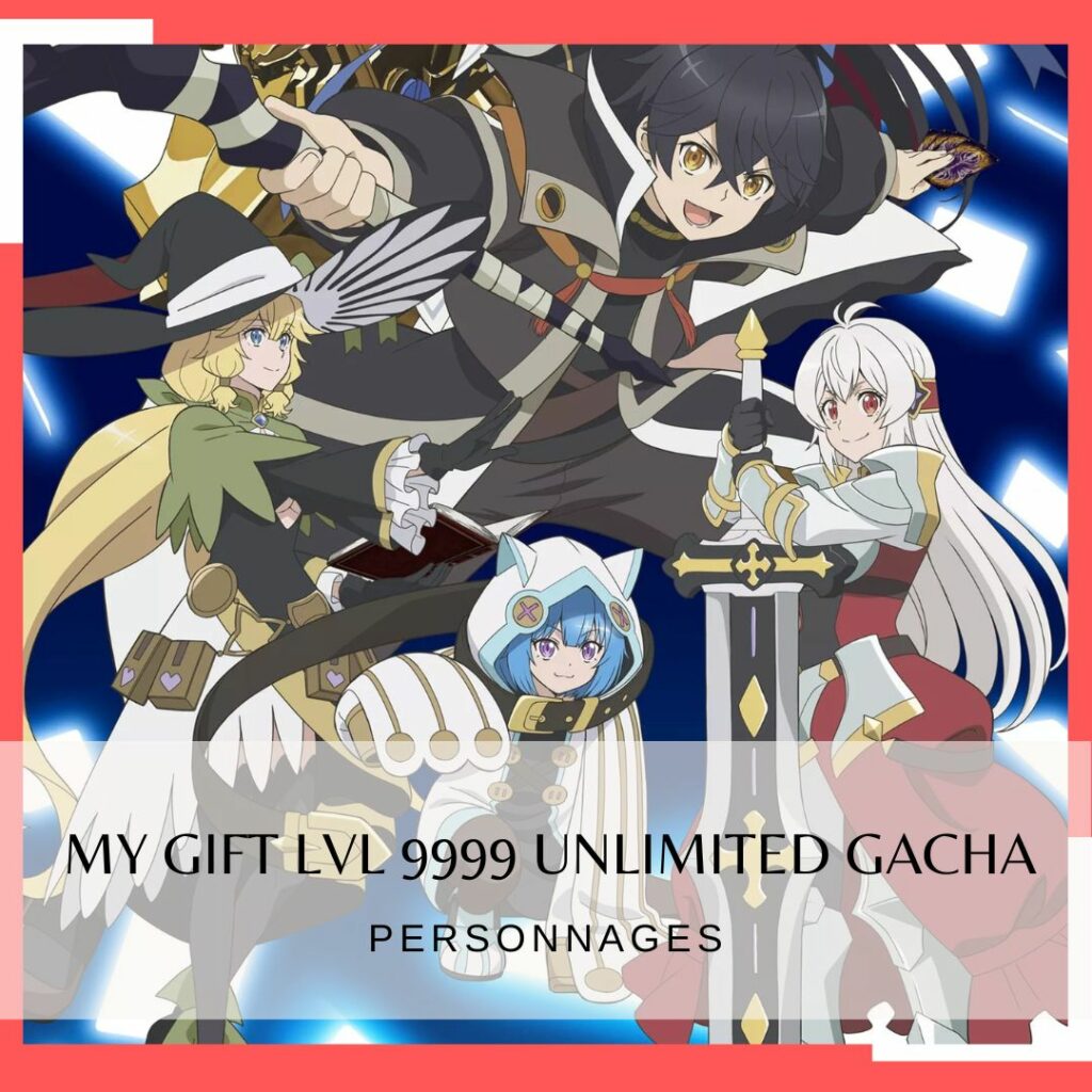 Les personnages de My Gift Lvl 9999 Unlimited Gacha